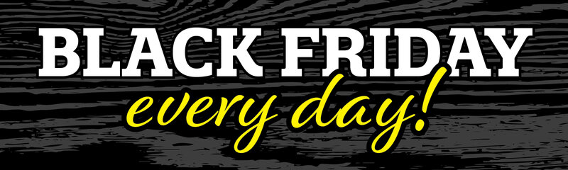 Everyday is Black Friday Banner